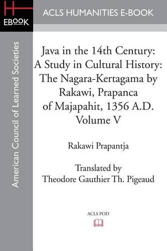 Java in the 14th Century: A Study in Cultural History The Nagara-Kertagama by Rakawi, Prapanca of Majapahit, 1356 A.D.