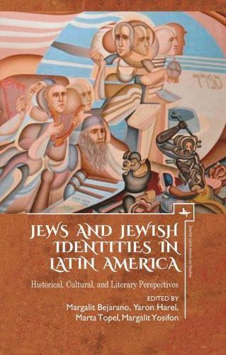 Jews and Jewish Identities in Latin America: Historical, Cultural, and Literary Perspectives(Jewish Latin American Studies)