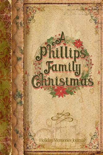 A Phillips Family Christmas: Holiday Memories Journal