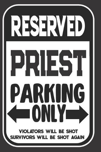 Reserved Priest Parking Only. Violators Will Be Shot. Survivors Will Be Shot Again
