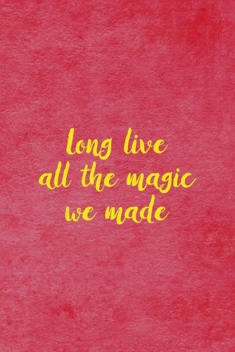 Long Live All the Magic We Made