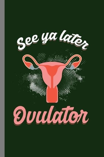 See you Later Ovulator