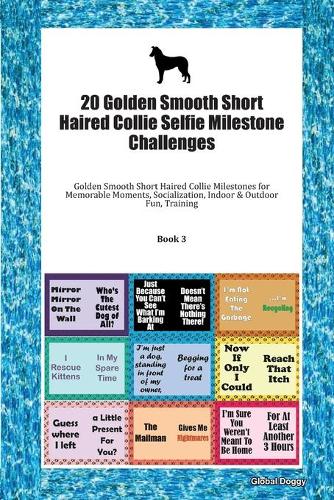 20 Golden Smooth Short Haired Collie Selfie Milestone Challenges: Golden Smooth Short Haired Collie Milestones for Memorable Moments, Socialization, Indoor & Outdoor Fun, Training Book 3