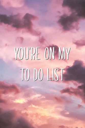 You're On My To Do List