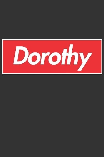 Dorothy: Dorothy Planner Calendar Notebook Journal, Personal Named Firstname Or Surname For Someone Called Dorothy For Christmas Or Birthdays This Makes The 