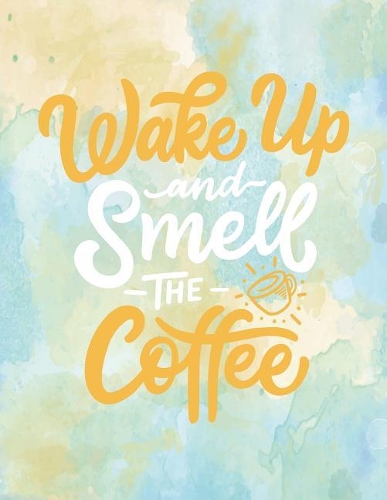 Wake up and smell the coffee