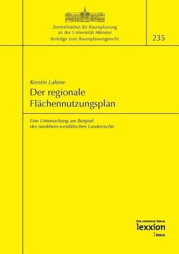 Der Regionale Flachennutzungsplan: Eine Untersuchung Am Beispiel Des Nordrhein-Westfalischen Lendesrechts(235 Beitrage Zum Raumplanungsrecht)