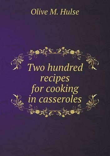 Two Hundred Recipes for Cooking in Casseroles