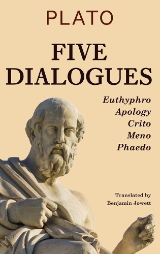 Five Dialogues: Euthyphro, Apology, Crito, Meno, Phaedo: Euthyphro, Apology, Crito, Meno, Phaedo