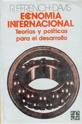 Economia Internacional: Teorias y Politicas Para El Desarrollo(Economia)