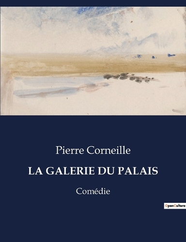 La Galerie Du Palais: Comédie