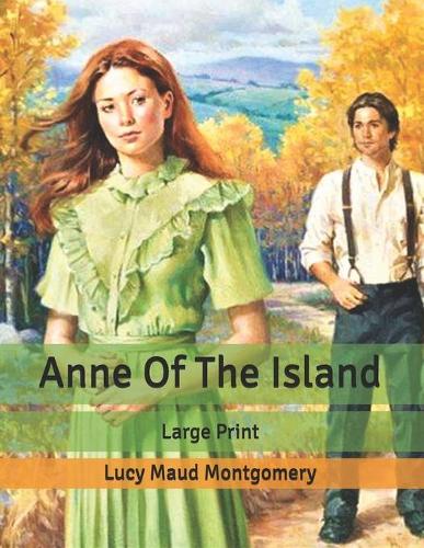 Anne Of The Island: Large Print