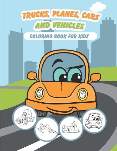 Trucks, Planes, Cars and Vehicles Coloring Book For Kids