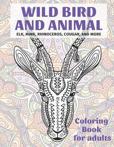 Wild Bird and Animal - Coloring Book for adults - Elk, Mink, Rhinoceros, Cougar, and more