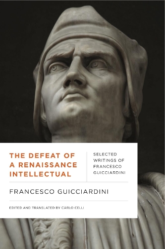 The Defeat of a Renaissance Intellectual: Selected Writings of Francesco Guicciardini(Early Modern Studies)