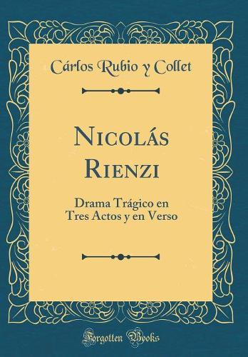 Nicolás Rienzi: Drama Trágico en Tres Actos y en Verso (Classic Reprint)