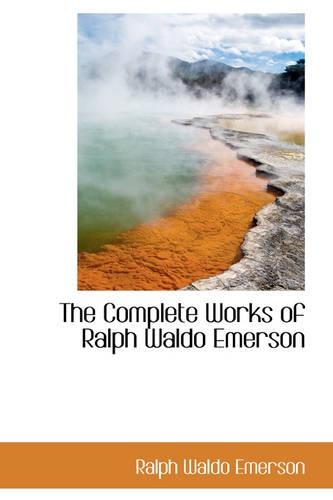 The Complete Works of Ralph Waldo Emerson