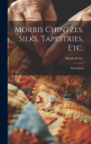 Morris Chintzes, Silks, Tapestries, etc.: Decoration