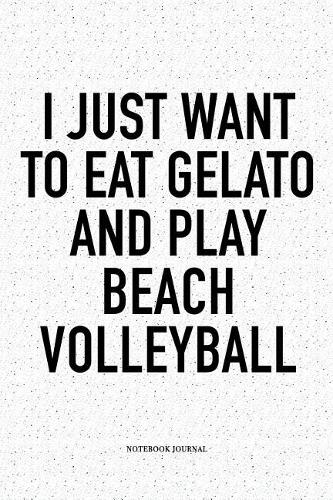 I Just Want to Eat Gelato and Play Beach Volleyball