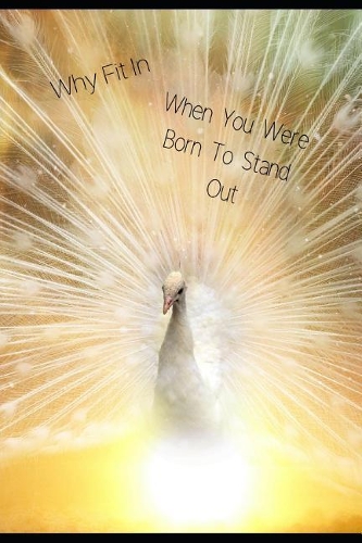 Why Fit in When You Were Born to Stand Out