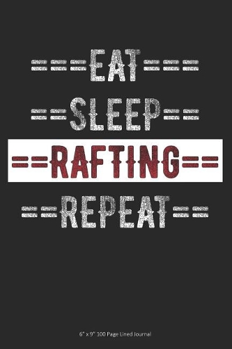 Eat Sleep Rafting Repeat