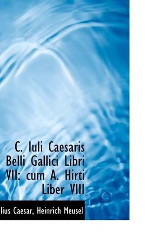 C. Iuli Caesaris Belli Gallici Libri VII
