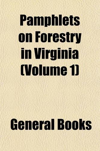 Pamphlets on Forestry in Virginia (Volume 1)