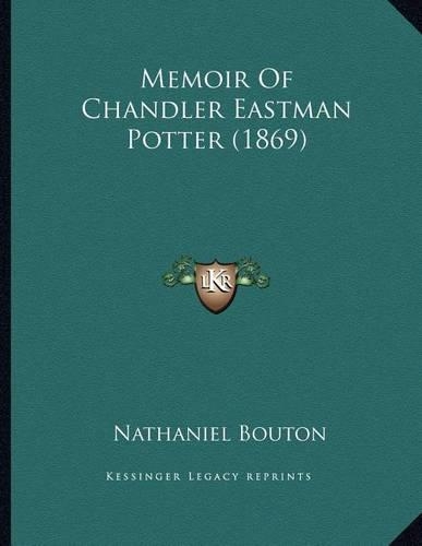Memoir Of Chandler Eastman Potter (1869)