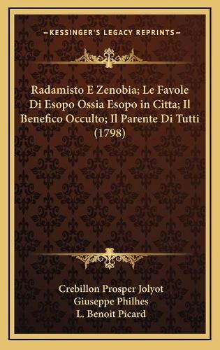 Radamisto E Zenobia; Le Favole Di Esopo Ossia Esopo in Citta; Il Benefico Occulto; Il Parente Di Tutti (1798)