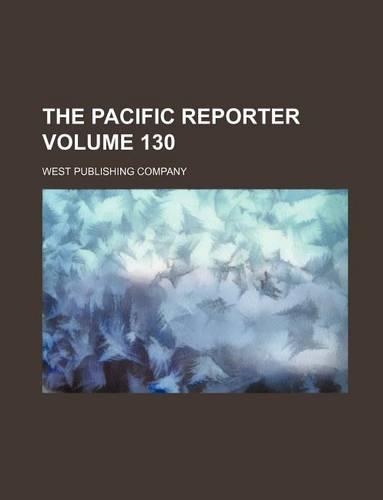 The Pacific Reporter Volume 130