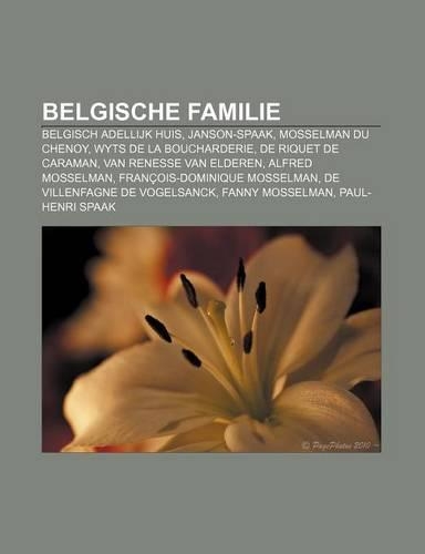 Belgische Familie: Belgisch Adellijk Huis, Janson-Spaak, Mosselman Du Chenoy, Wyts de La Boucharderie, de Riquet de Caraman(Dutch)
