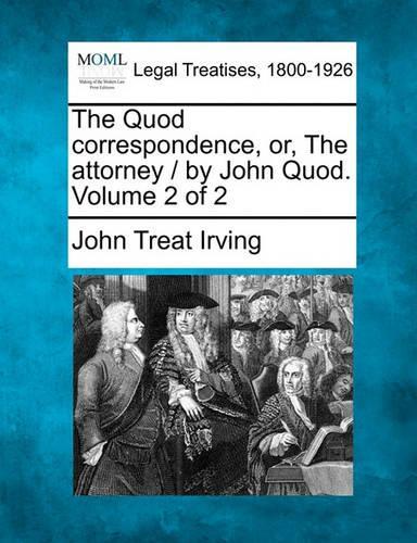 The Quod Correspondence, Or, the Attorney / By John Quod. Volume 2 of 2: (English)
