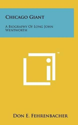 Chicago Giant: A Biography Of Long John Wentworth(English)