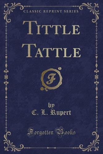 Tittle Tattle (Classic Reprint): (English)