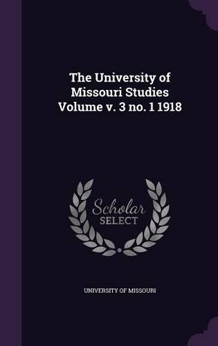 The University of Missouri Studies Volume V. 3 No. 1 1918