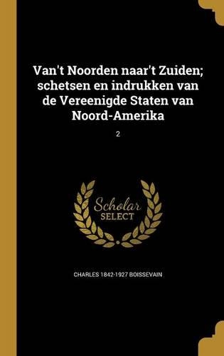 Van't Noorden naar't Zuiden; schetsen en indrukken van de Vereenigde Staten van Noord-Amerika; 2: (Dutch)