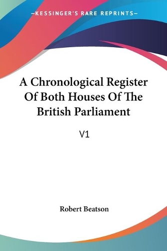 A Chronological Register Of Both Houses Of The British Parliament: V1(English)
