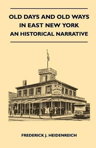 Old Days And Old Ways In East New York - An Historical Narrative: (English)