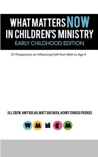 What Matters Now in Children's Ministry Early Childhood Edition