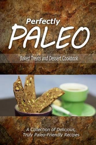 Perfectly Paleo - Baked Treats and Dessert Cookbook