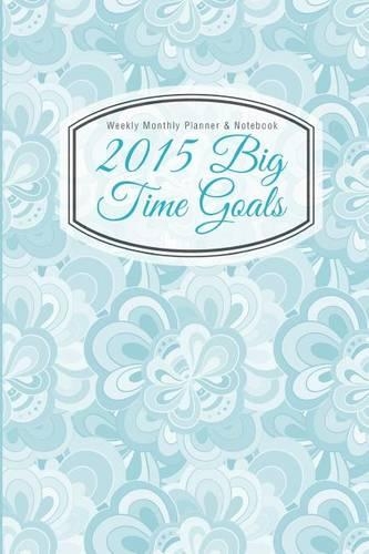 Weekly Monthly Planner & Notebook: 2015 Big Time Goals(English)