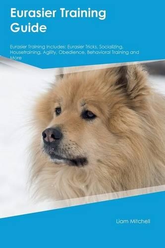 Eurasier Training Guide Eurasier Training Includes