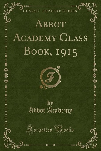Abbot Academy Class Book, 1915 (Classic Reprint)