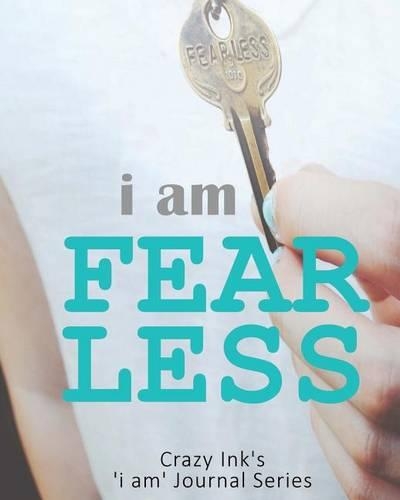 i am FEARLESS: (Crazy Ink 'i Am' Journal)