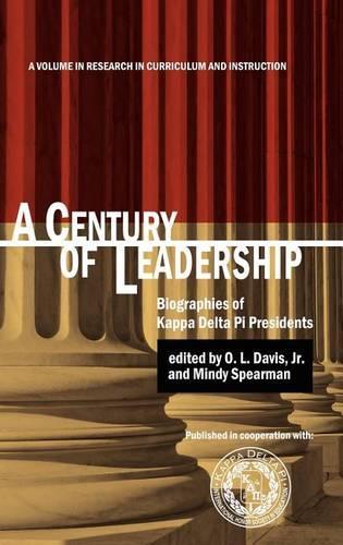 A Century of Leadership: Biographies of Kappa Delta Pi Presidents (Hc)(Research in Curriculum and Instruction)
