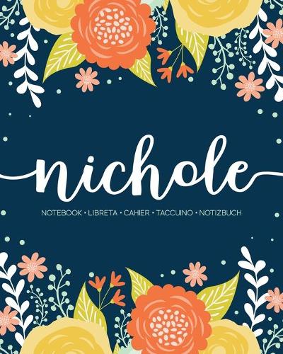 Nichole: Notebook - Libreta - Cahier - Taccuino - Notizbuch: 110 pages paginas seiten pagine: Modern Florals First Name Notebook in Orange, Mint & Yellow on 