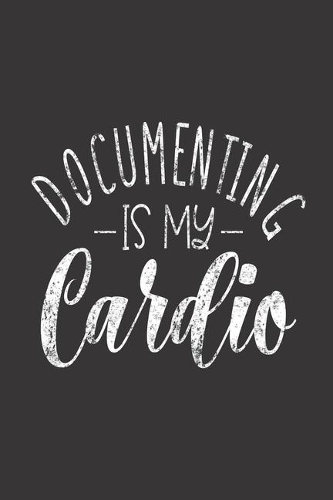 Documenting Is My Cardio: Office Work Humor, Meetings and To Do Notebook, Weekly and Planner Organizer, Journal For Work, For Coworker, Colleagues