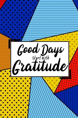 Good Days Start With Gratitude