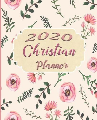 2020 Christian Planner: Gratitude Planner, Devotional Planner, Prayer Planner, 2020 Monthly and Weekly Planner, Daily Organizer, With Bible Verses, Floral Planner, Christia