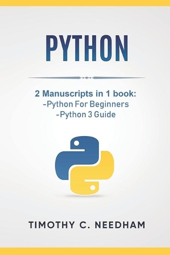 Python: 2 Manuscripts in 1 book: -Python For Beginners -Python 3 Guide